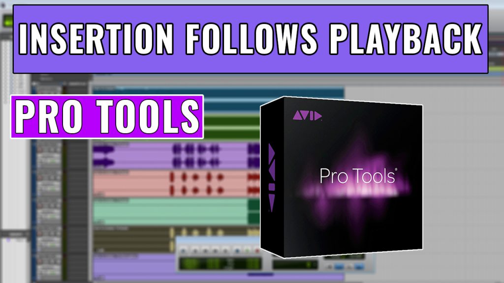 How to use Insertion Follows Playback in Pro Tools